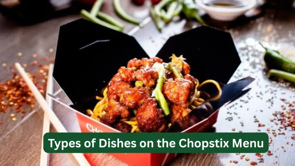 Types of Dishes on the Chopstix Menu