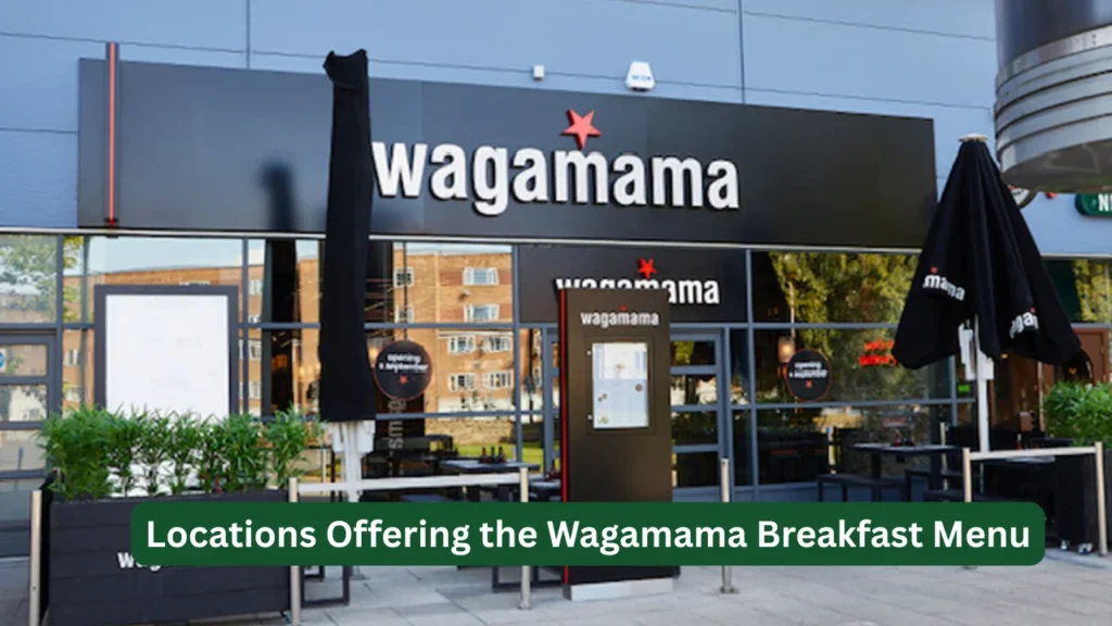 Locations Offering the Wagamama Breakfast Menu