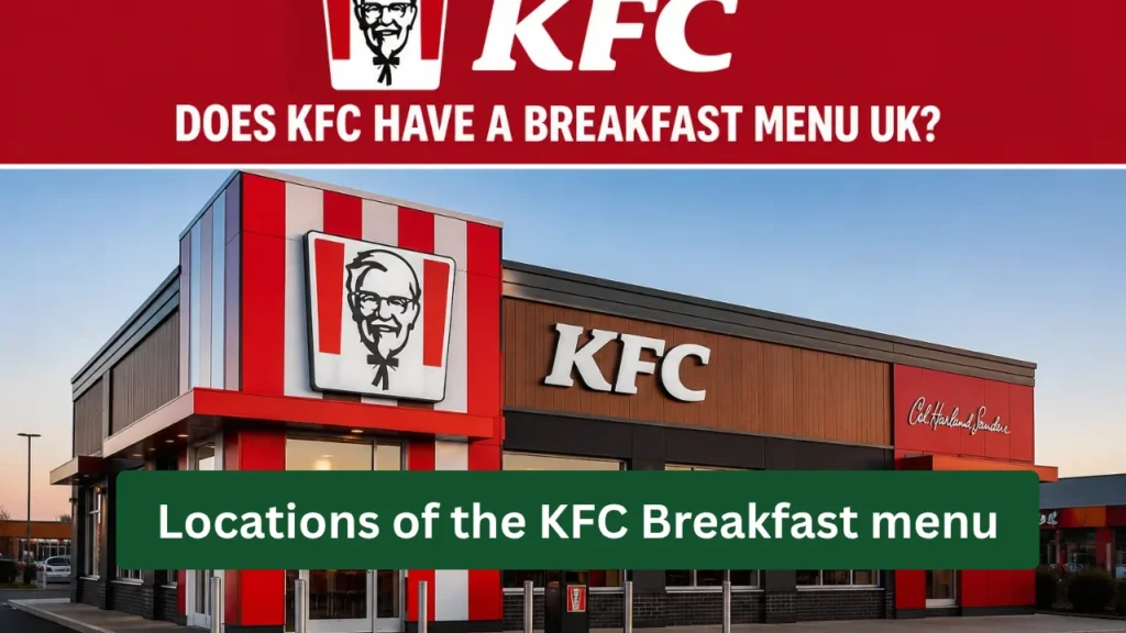 Locations of the KFC Breakfast menu