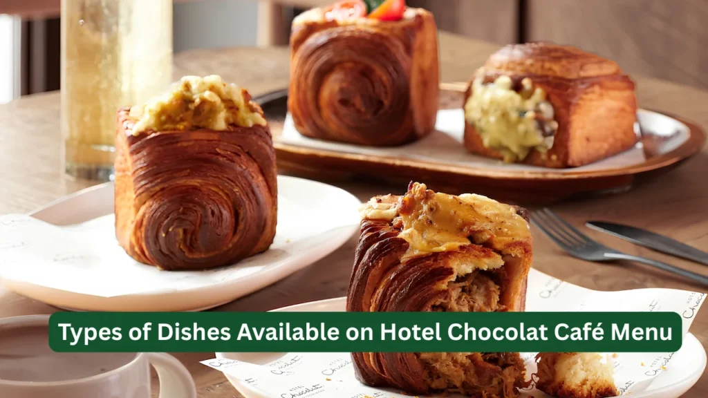 Types of Dishes Available on Hotel Chocolat Café Menu