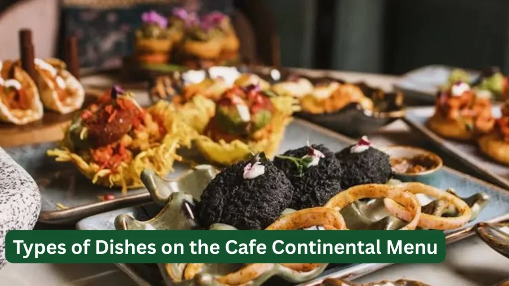 Types of Dishes on the Cafe Continental Menu