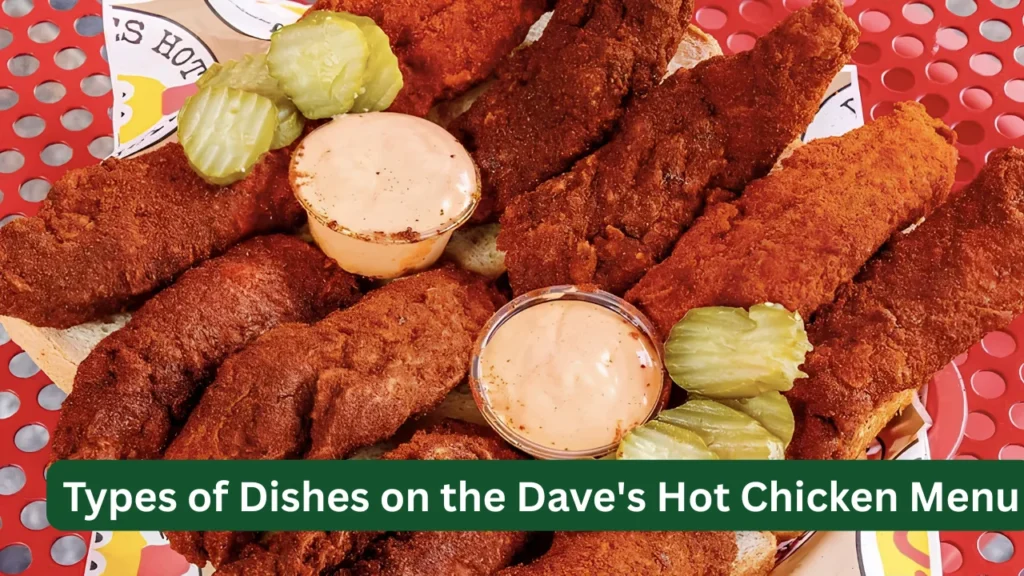 Types of Dishes on the Dave's Hot Chicken Menu