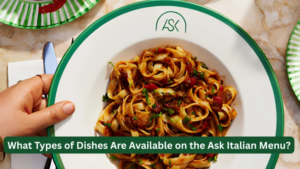 What Types of Dishes Are Available on the Ask Italian Menu?