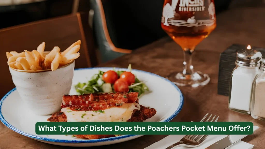 What Types of Dishes Does the Poachers Pocket Menu Offer?