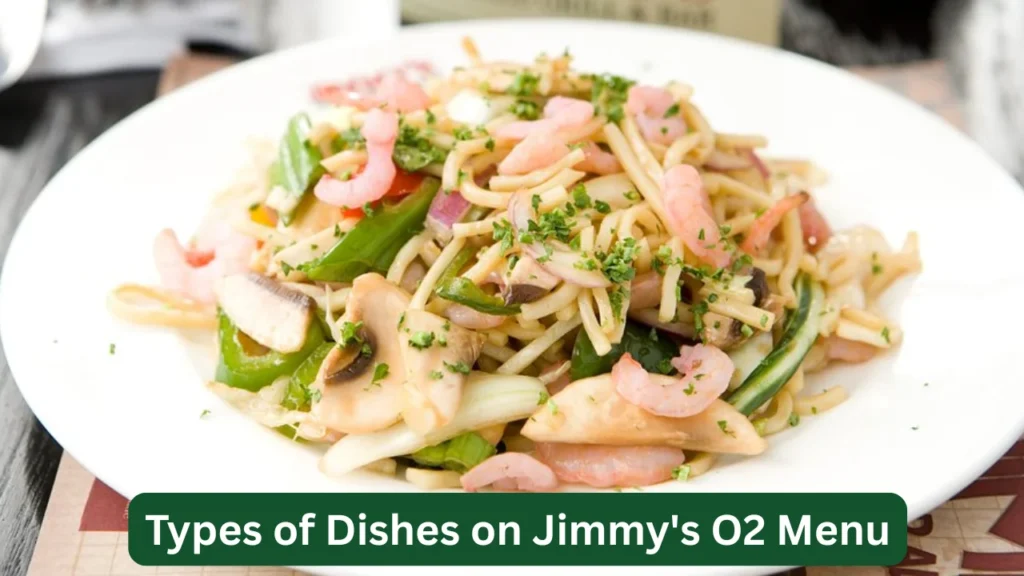 Types of Dishes on Jimmy's O2 Menu