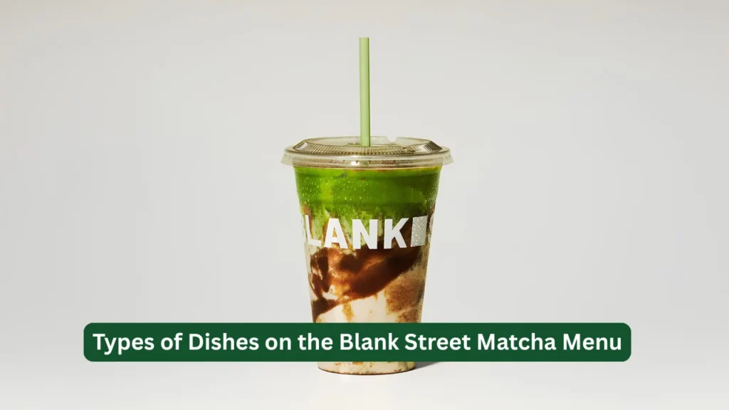 Types of Dishes on the Blank Street Matcha Menu