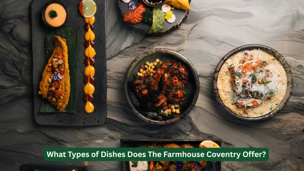 What Types of Dishes Does The Farmhouse Coventry Offer?
