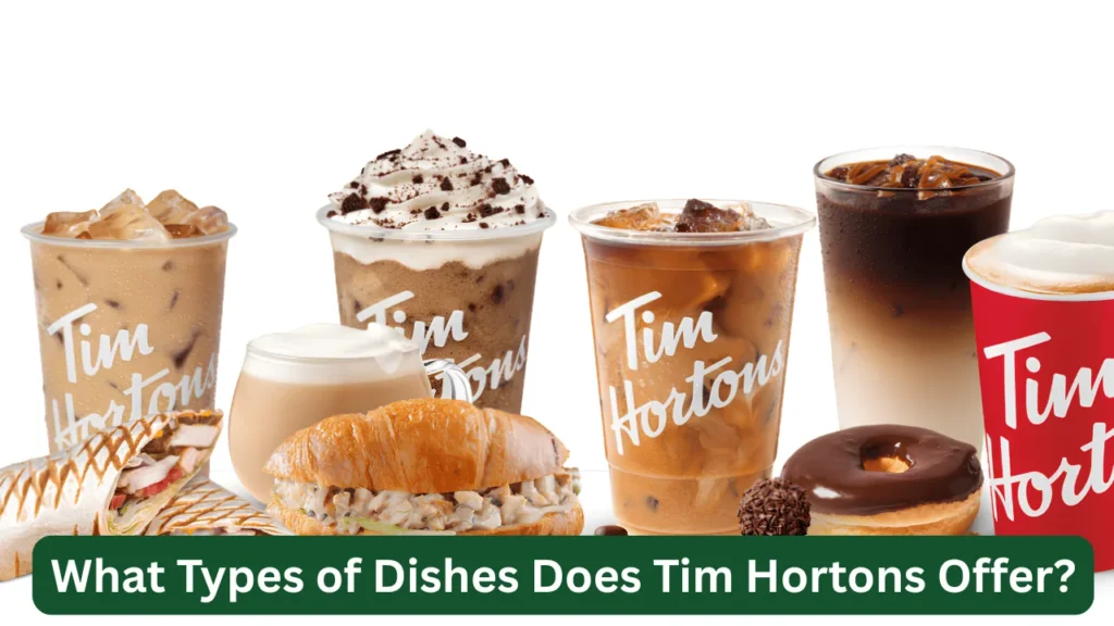 What Types of Dishes Does Tim Hortons Offer?